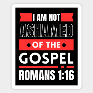 I Am Not Ashamed Of The Gospel | Bible Verse Romans 1:16 Sticker